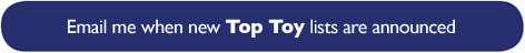 Email me when new Top Toy Lists are announced.